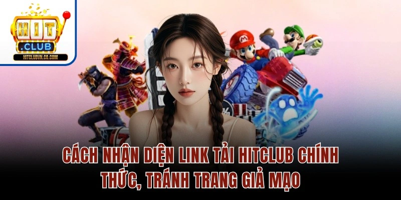 Cách nhận diện link tải Hitclub chính thức, tránh trang giả mạo