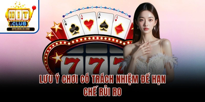 Lưu ý chơi có trách nhiệm để hạn chế rủi ro