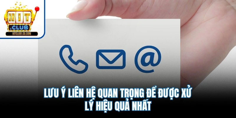 Lưu ý liên hệ quan trọng để được xử lý hiệu quả nhất